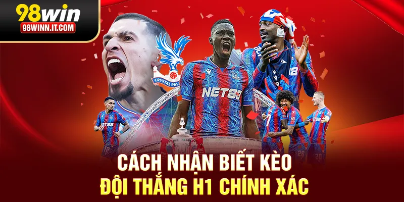 Cách nhận biết kèo đội thắng H1 chính xác