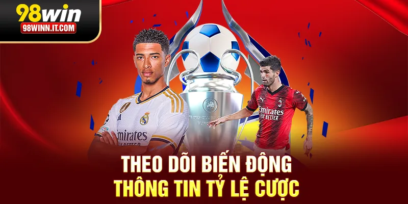 Theo dõi biến động thông tin tỷ lệ cược