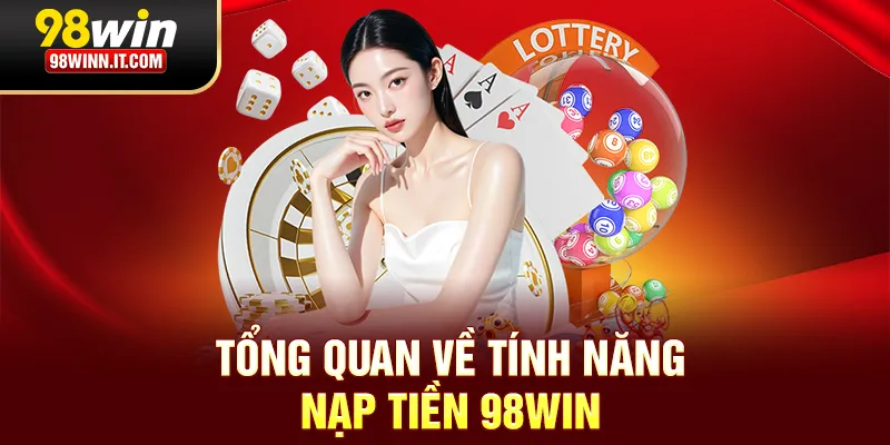 Tổng quan về tính năng nạp tiền 98win