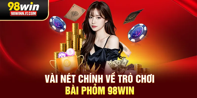 Vài nét chính về trò chơi bài phỏm 98win