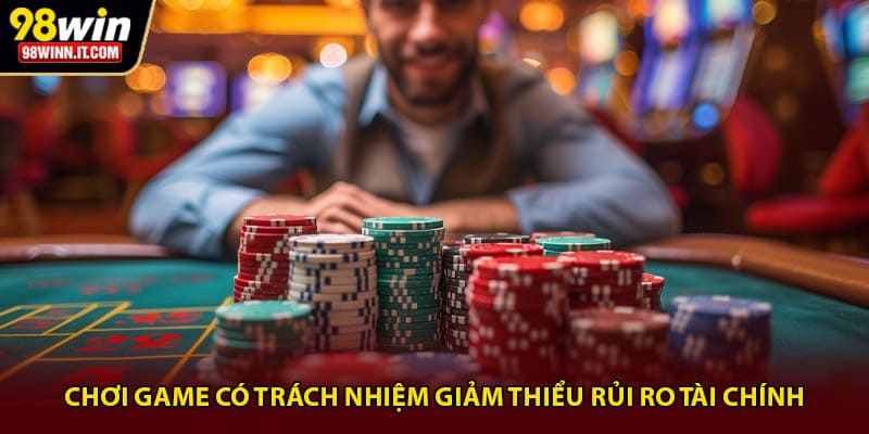 Chơi game có trách nhiệm giảm thiểu rủi ro tài chính