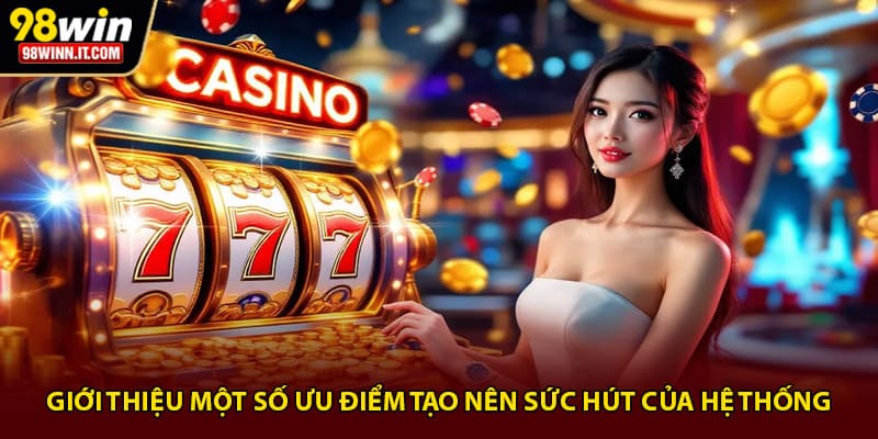 Giới thiệu một số ưu điểm tạo nên sức hút của hệ thống